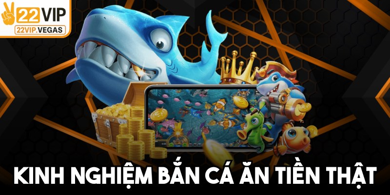 Kinh Nghiệm Bắn Cá Ăn Tiền Thật