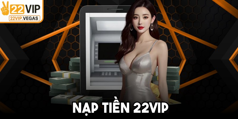 Nạp Tiền 22VIP